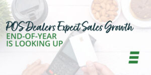 POS Dealers Expect Sales Growth. End-of-Year Is Looking Up