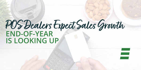 POS Dealers Expect Sales Growth. End-of-Year Is Looking Up