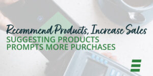 Recommended Products Increase Sales. Suggesting Products Prompts More Purchases