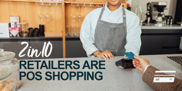 Nearly 2 in 10 retailers are POS shopping